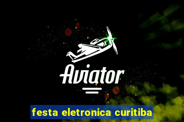 festa eletronica curitiba